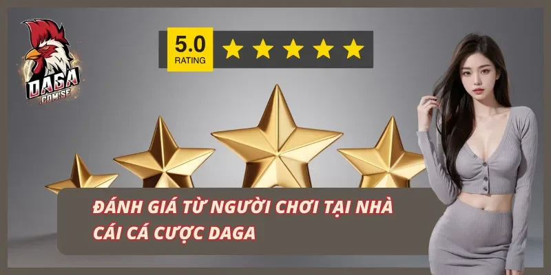 Đánh giá từ hội viên tại nhà cái cá cược DAGA